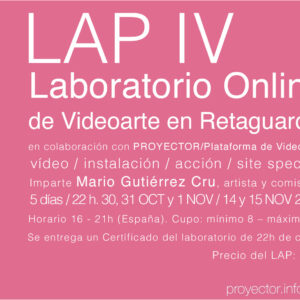 30.10-15.11.2020. LAP IV – Laboratorio Online de Videoarte en Retaguardia