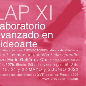 14.05-05.06.2022. LAP XI – Laboratorio Avanzado en Videoarte